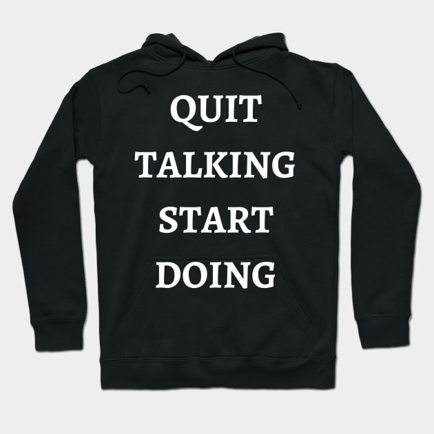 Quit Talking Start Doing Hoodie by GMAT